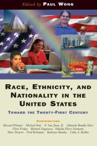 Title: Race, Ethnicity, And Nationality In The United States: Toward The Twenty-first Century, Author: Paul Wong