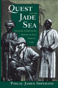 Title: Quest For The Jade Sea: Colonial Competition Around An East African Lake, Author: Pascal James Imperato