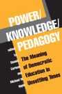 Power/knowledge/pedagogy: The Meaning Of Democratic Education In Unsettling Times