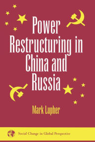 Title: Power Restructuring In China And Russia, Author: Mark Lupher