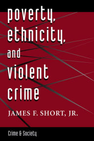 Title: Poverty, Ethnicity, And Violent Crime, Author: James F. Short