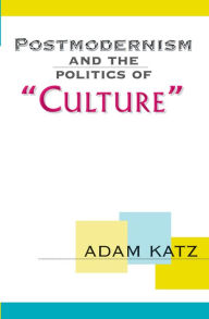 Title: Postmodernism And The Politics Of 'Culture', Author: Adam Katz