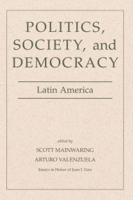 Title: Politics, Society, And Democracy Latin America, Author: Scott Mainwaring