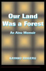 Our Land Was A Forest: An Ainu Memoir