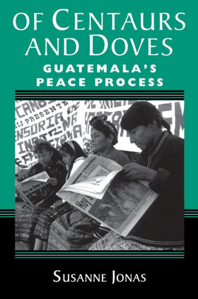 Of Centaurs And Doves: Guatemala's Peace Process