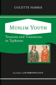 Title: Muslim Youth: Tensions And Transitions In Tajikistan, Author: Colette Harris