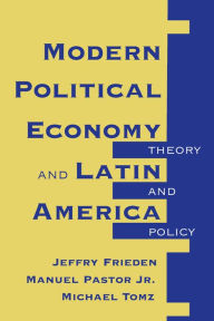Title: Modern Political Economy And Latin America: Theory And Policy, Author: Jeffry A Frieden