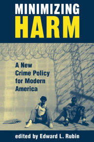 Title: Minimizing Harm: A New Crime Policy For Modern America, Author: Edward Rubin