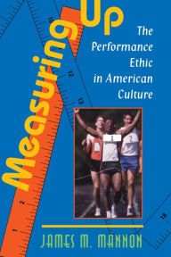 Title: Measuring Up: The Performance Ethic In American Culture, Author: James Mannon