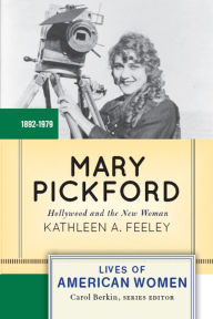 Title: Mary Pickford: Hollywood and the New Woman, Author: Kathleen A. Feeley