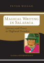 Magical Writing In Salasaca: Literacy And Power In Highland Ecuador