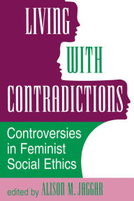 Title: Living With Contradictions: Controversies In Feminist Social Ethics, Author: Alison M Jaggar