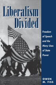 Title: Liberalism Divided: Freedom Of Speech And The Many Uses Of State Power, Author: Owen Fiss