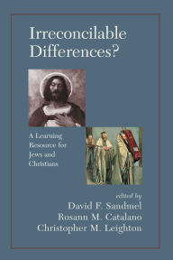 Title: Irreconcilable Differences? A Learning Resource For Jews And Christians, Author: David Sandmel