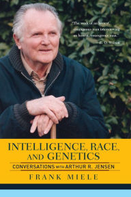 Title: Intelligence, Race, And Genetics: Conversations With Arthur R. Jensen, Author: Frank Miele