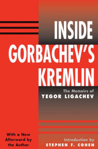 Title: Inside Gorbachev's Kremlin: The Memoirs Of Yegor Ligachev, Author: Yegor Ligachev
