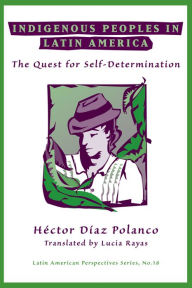 Title: Indigenous Peoples In Latin America: The Quest For Self-determination, Author: Hector Diaz Polanco