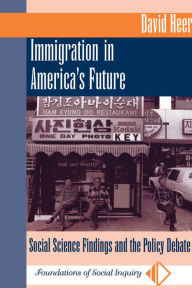 Title: Immigration In America's Future: Social Science Findings And The Policy Debate, Author: David Heer