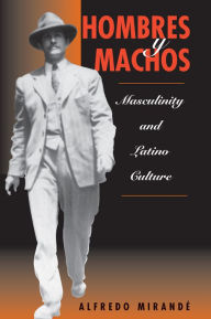 Title: Hombres Y Machos: Masculinity And Latino Culture, Author: Alfredo Mirande