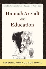 Title: Hannah Arendt And Education: Renewing Our Common World, Author: Mordechai Gordon