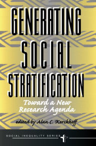 Title: Generating Social Stratification: Toward A New Research Agenda, Author: Alan C Kerckhoff