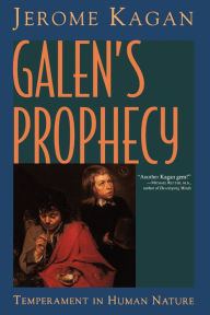 Title: Galen's Prophecy: Temperament In Human Nature, Author: Jerome Kagan