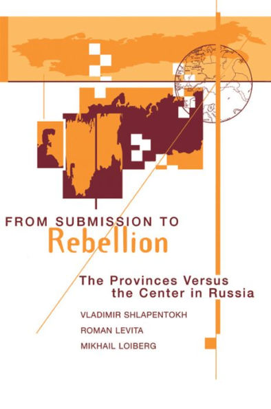 From Submission To Rebellion: The Provinces Versus The Center In Russia