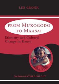 Title: From Mukogodo to Maasai: Ethnicity and Cultural Change In Kenya, Author: Lee Cronk