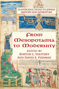 Title: From Mesopotamia To Modernity: Ten Introductions To Jewish History And Literature, Author: Burton Visotzky