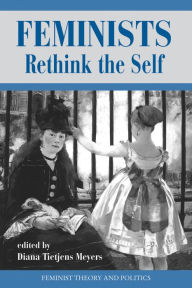 Title: Feminists Rethink The Self, Author: Diana T Meyers