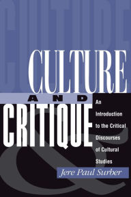 Title: Culture And Critique: An Introduction To The Critical Discourses Of Cultural Studies, Author: Jere Paul Surber