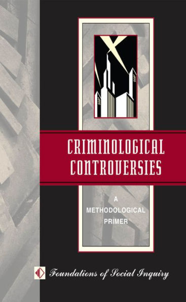 Criminological Controversies: A Methodological Primer