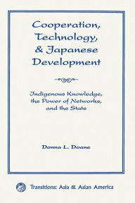 Title: Cooperation, Technology, And Japanese Development: Indigenous Knowledge, The Power Of Networks, And The State, Author: Donna L Doane