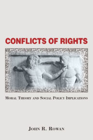 Title: Conflicts Of Rights: Moral Theory And Social Policy Implications, Author: John Rowan