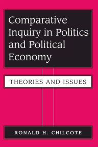 Title: Comparative Inquiry In Politics And Political Economy: Theories And Issues, Author: Ronald H Chilcote