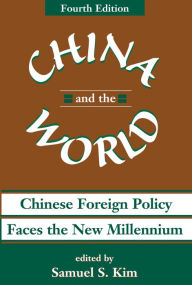 Title: China And The World: Chinese Foreign Policy Faces The New Millennium, Author: Samuel S Kim