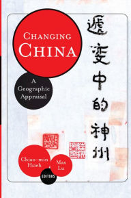 Title: Changing China: A Geographic Appraisal, Author: Chiao-min 