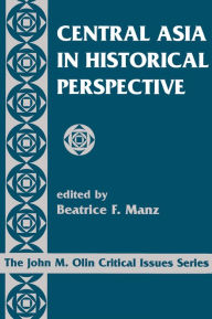 Title: Central Asia In Historical Perspective, Author: Beatrice Manz