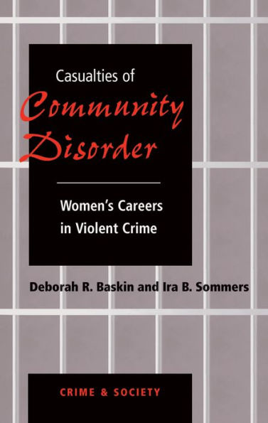 Casualties Of Community Disorder: Women's Careers In Violent Crime