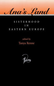 Title: Ana's Land: Sisterhood In Eastern Europe, Author: Tanya Renne