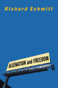 Title: Alienation And Freedom, Author: Richard Schmitt