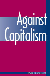 Title: Against Capitalism, Author: David Schweickart