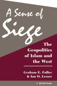 Title: A Sense Of Siege: The Geopolitics Of Islam And The West, Author: Graham Fuller