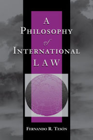 Title: A Philosophy Of International Law, Author: Fernando Teson