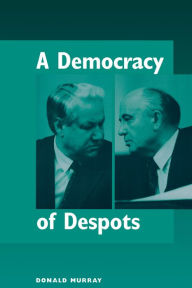 Title: A Democracy Of Despots, Author: Donald Murray