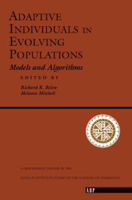 Title: Adaptive Individuals In Evolving Populations: Models And Algorithms, Author: Richard K. Belew