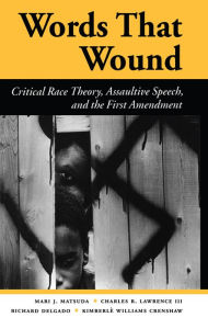 Title: Words That Wound: Critical Race Theory, Assaultive Speech, And The First Amendment, Author: Mari J Matsuda