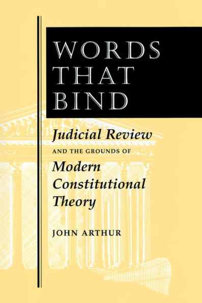 Words That Bind: Judicial Review And The Grounds Of Modern Constitutional Theory