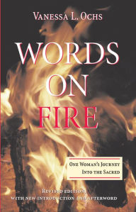 Title: Words On Fire: One Woman's Journey Into The Sacred, Author: Vanessa L Ochs