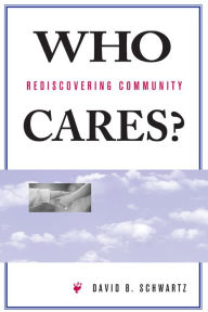 Title: Who Cares?: Rediscovering Community, Author: David B Schwartz